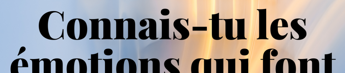 Attention ! Connais-tu les émotions qui font agir les gens - dezeroaheros.com