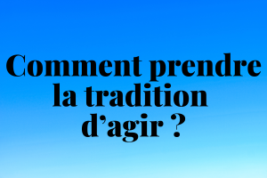 Comment prendre la tradition d’agir - dezeroaheros.com