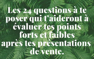 Les 24 questions à te poser qui t’aideront à évaluertes points forts et faibles après tes présentations de vente - dezeroaheros.com