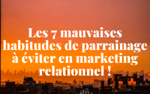 Les 7 mauvaises habitudes de parrainage à éviter en marketing relationnel - dezeroaheros.com