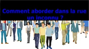 Comment-aborder-dans-la-rue-un-inconnu-dezeroaheros.com_
