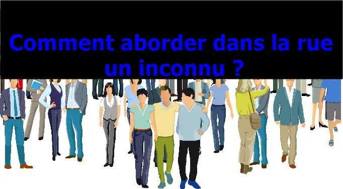 Comment-aborder-dans-la-rue-un-inconnu-dezeroaheros.com_