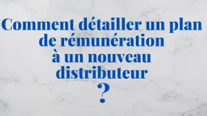 Comment-détailler-un-plan-de-rémunération-à-un-nouveau-distributeur - dezeroaheros.com