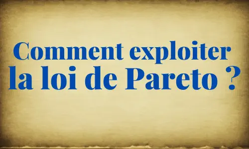 Comment-exploiter-la-loi-de-Pareto - dezeroaheros.com