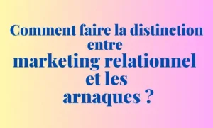 Comment-faire-la-distinction-entre-marketing-relationnel-et-les-arnaques--dezeroaheros.com