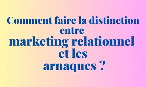 Comment-faire-la-distinction-entre-marketing-relationnel-et-les-arnaques--dezeroaheros.com