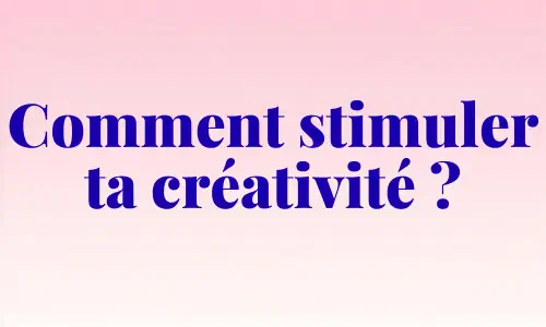 Comment-stimuler-ta-créativité - dezeroaheros.com